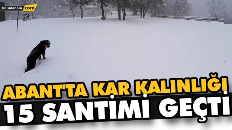 ABANT’TA KAR KALINLIĞI 15 SANTİMİ GEÇTİ