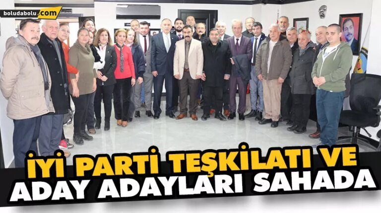 İYİ PARTİ TEŞKİLATI VE ADAY ADAYLARI SAHADA