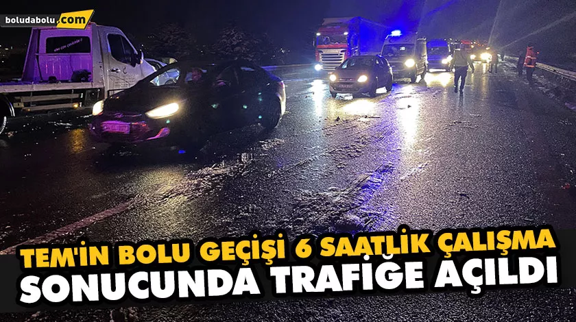 TEM’İN BOLU GEÇİŞİ 6 SAATLİK ÇALIŞMA SONUCUNDA TRAFİĞE AÇILDI TEM’İN BOLU GEÇİŞİ 6 SAATLİK ÇALIŞMA SONUCUNDA TRAFİĞE AÇILDI