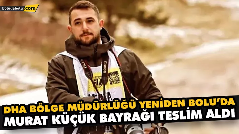 DHA BÖLGE MÜDÜRLÜĞÜ YENİDEN BOLU’DA DHA BÖLGE MÜDÜRLÜĞÜ YENİDEN BOLU’DA