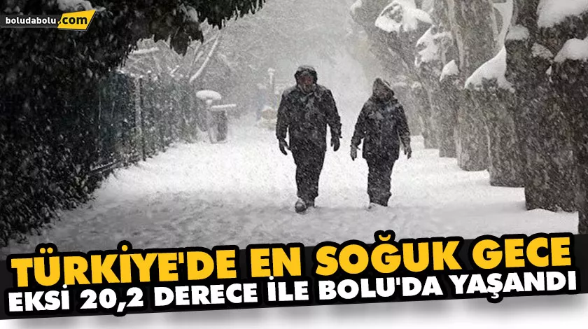 Türkiye’de gece en düşük hava sıcaklığı, sıfırın altında 20,2 dereceyle Bolu’da ölçüldü.