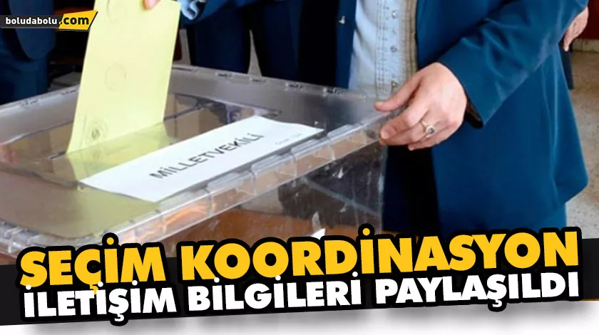 SEÇİM KOORDİNASYON İLETİŞİM BİLGİLERİ PAYLAŞILDI SEÇİM KOORDİNASYON İLETİŞİM BİLGİLERİ PAYLAŞILDI