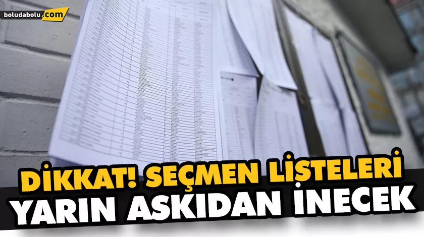 DİKKAT! SEÇMEN LİSTELERİ YARIN ASKIDAN İNECEK DİKKAT! SEÇMEN LİSTELERİ YARIN ASKIDAN İNECEK