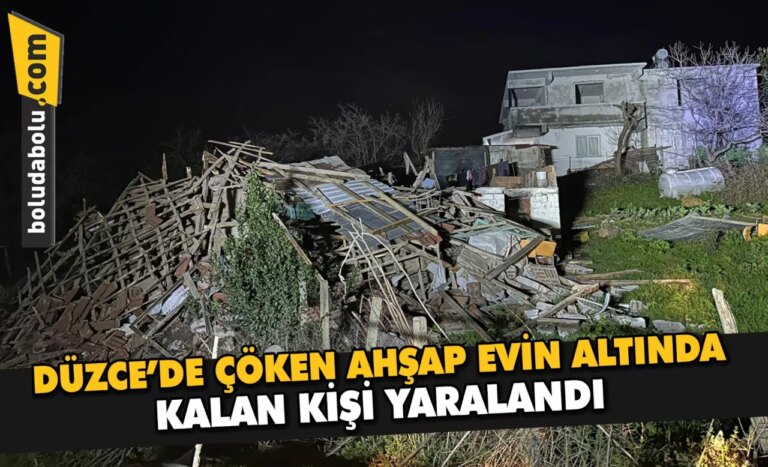 Düzce’de çöken ahşap evin altında kalan kişi yaralandı