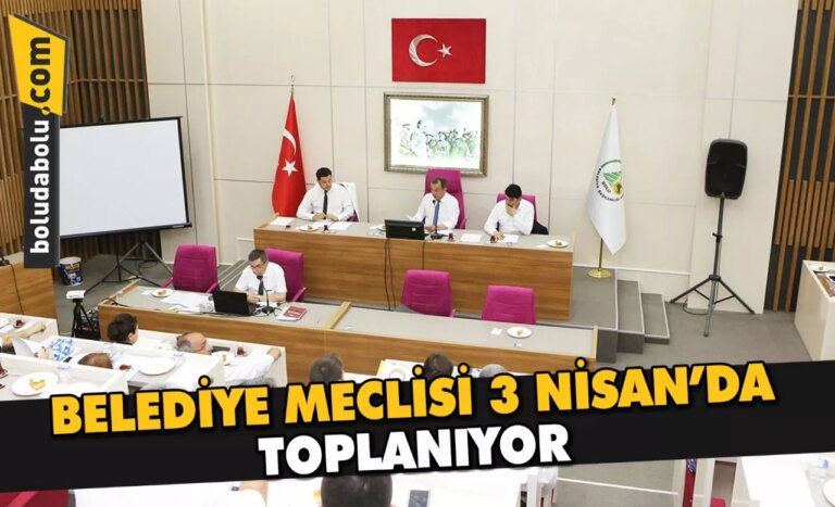 BELEDİYE MECLİSİ 3 NİSAN’DA TOPLANIYOR