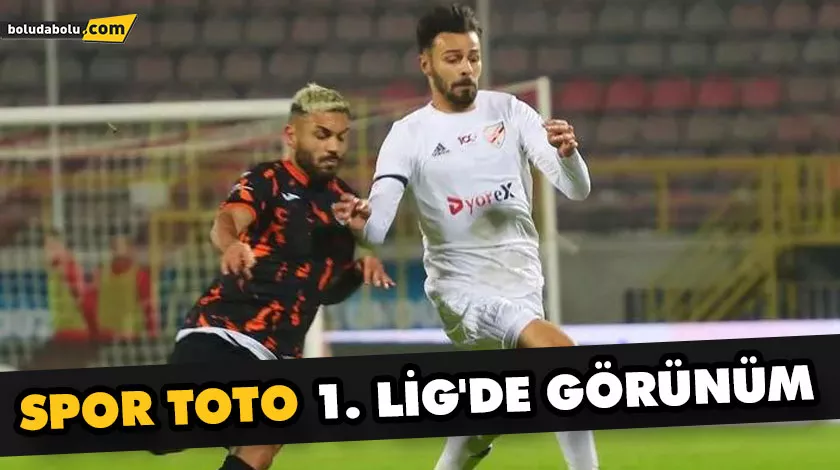 SPOR TOTO 1. LİG’DE GÖRÜNÜM SPOR TOTO 1. LİG’DE GÖRÜNÜM