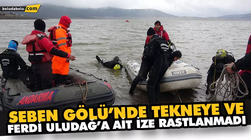 SEBEN GÖLÜ’NDE TEKNEYE VE FERDİ ULUDAĞ’A AİT İZE RASTLANMADI SEBEN GÖLÜ’NDE TEKNEYE VE FERDİ ULUDAĞ’A AİT İZE RASTLANMADI
