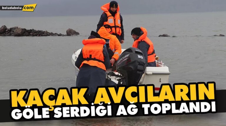 KAÇAK AVCILARIN GÖLE SERDİĞİ AĞ TOPLANDI