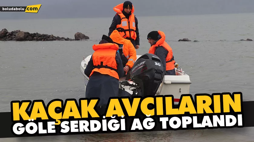 KAÇAK AVCILARIN GÖLE SERDİĞİ AĞ TOPLANDI KAÇAK AVCILARIN GÖLE SERDİĞİ AĞ TOPLANDI