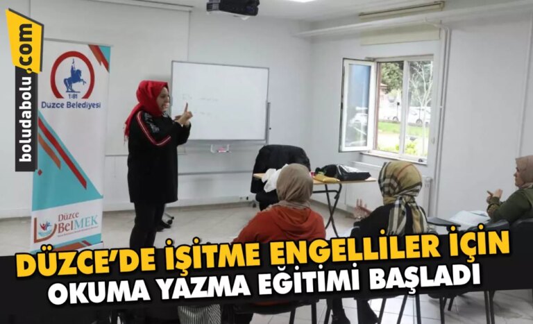Düzce’de işitme engelliler için okuma yazma eğitimleri başladı