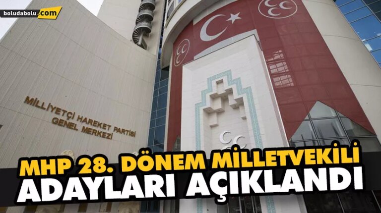 MHP 28. DÖNEM MİLLETVEKİLİ ADAYLARI AÇIKLANDI