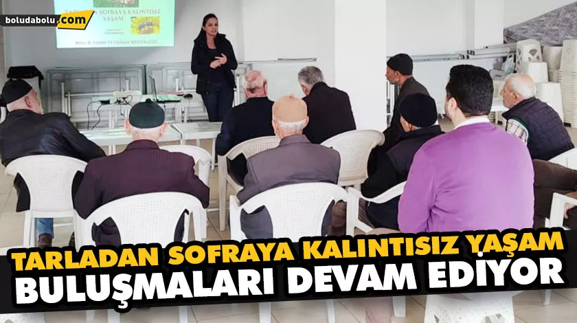 TARLADAN SOFRAYA KALINTISIZ YAŞAM BULUŞMALARI DEVAM EDİYOR