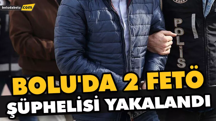 BOLU’DA 2 FETÖ ŞÜPHELİSİ YAKALANDI BOLU’DA 2 FETÖ ŞÜPHELİSİ YAKALANDI