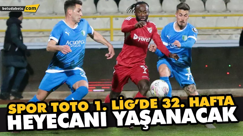 SPOR TOTO 1. LİG’DE 32. HAFTA HEYECANI YAŞANACAK SPOR TOTO 1. LİG’DE 32. HAFTA HEYECANI YAŞANACAK