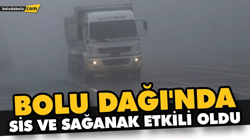 BOLU DAĞI’NDA SİS VE SAĞANAK ETKİLİ OLDU BOLU DAĞI’NDA SİS VE SAĞANAK ETKİLİ OLDU
