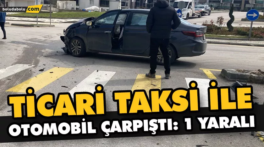 TİCARİ TAKSİ İLE OTOMOBİL ÇARPIŞTI: 1 YARALI