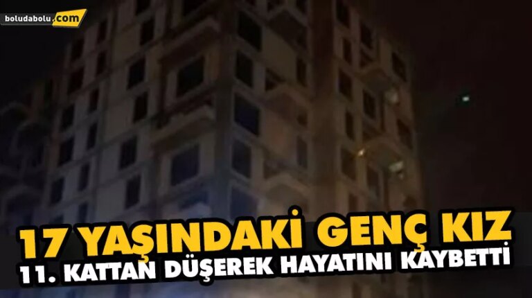 17 YAŞINDAKİ GENÇ KIZ, 11. KATTAN DÜŞEREK HAYATINI KAYBETTİ