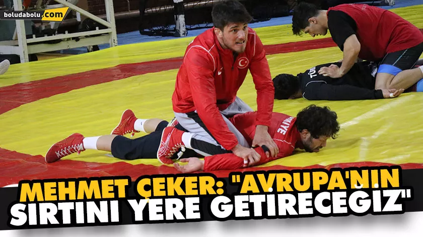 MEHMET ÇEKER: “AVRUPA’NIN SIRTINI YERE GETİRECEĞİZ” MEHMET ÇEKER: “AVRUPA’NIN SIRTINI YERE GETİRECEĞİZ”
