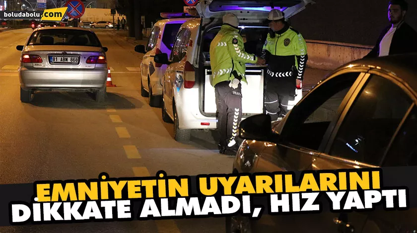 EMNİYETİN UYARILARINI DİKKATE ALMADI, HIZ YAPTI
