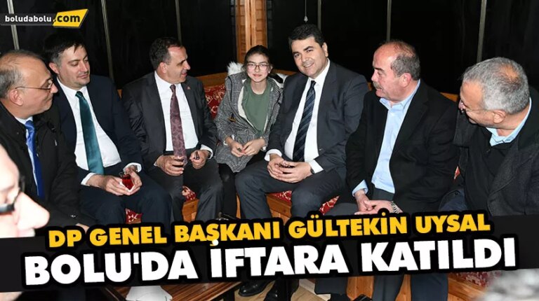 DP GENEL BAŞKANI GÜLTEKİN UYSAL BOLU’DA İFTARA KATILDI