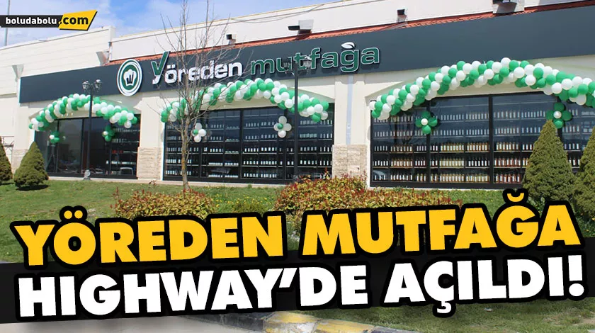 YÖREDEN MUTFAĞA HIGHWAY’DE AÇILDI! YÖREDEN MUTFAĞA HIGHWAY’DE AÇILDI!