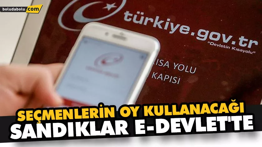 SEÇMENLERİN OY KULLANACAĞI SANDIKLAR E-DEVLET’TE SEÇMENLERİN OY KULLANACAĞI SANDIKLAR E-DEVLET’TE
