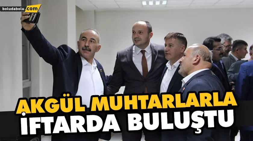 AKGÜL MUHTARLARLA İFTARDA BULUŞTU AKGÜL MUHTARLARLA İFTARDA BULUŞTU