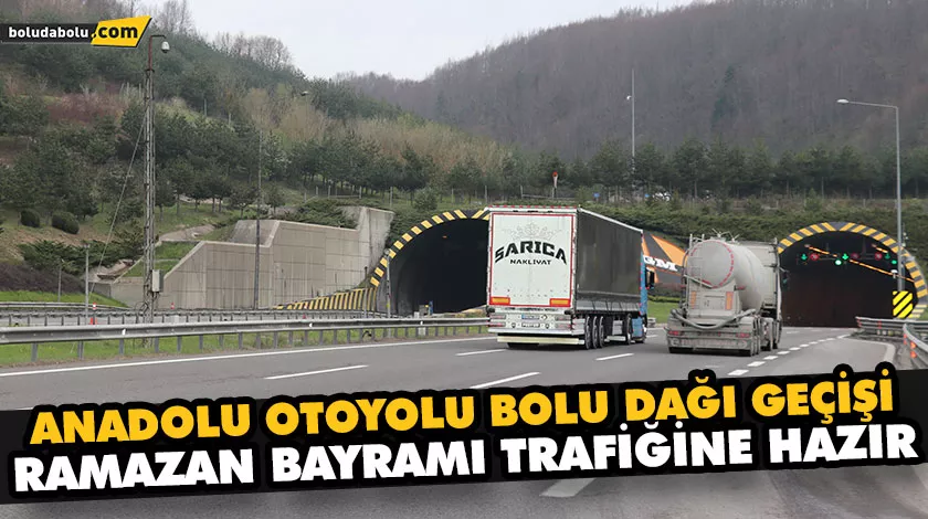 ANADOLU OTOYOLU BOLU DAĞI GEÇİŞİ RAMAZAN BAYRAMI TRAFİĞİNE HAZIR ANADOLU OTOYOLU BOLU DAĞI GEÇİŞİ RAMAZAN BAYRAMI TRAFİĞİNE HAZIR