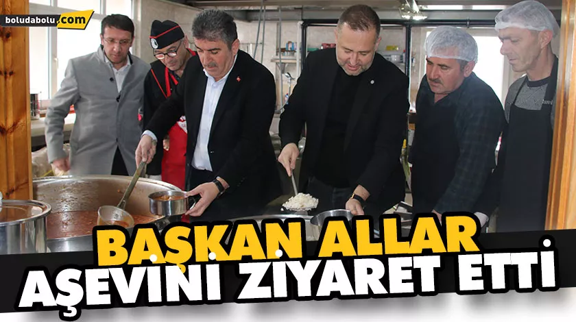 BAŞKAN ALLAR AŞEVİNİ ZİYARET ETTİ BAŞKAN ALLAR AŞEVİNİ ZİYARET ETTİ