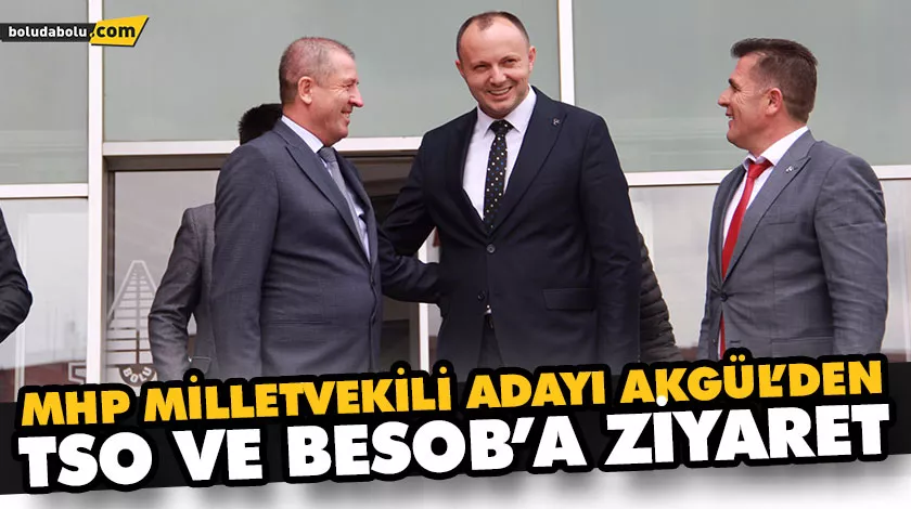 MHP MİLLETVEKİLİ ADAYI AKGÜL’DEN TSO VE BESOB’A ZİYARET MHP MİLLETVEKİLİ ADAYI AKGÜL’DEN TSO VE BESOB’A ZİYARET