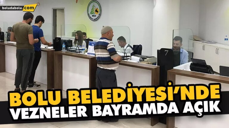 BOLU BELEDİYESİ’NDE VEZNELER BAYRAMDA AÇIK