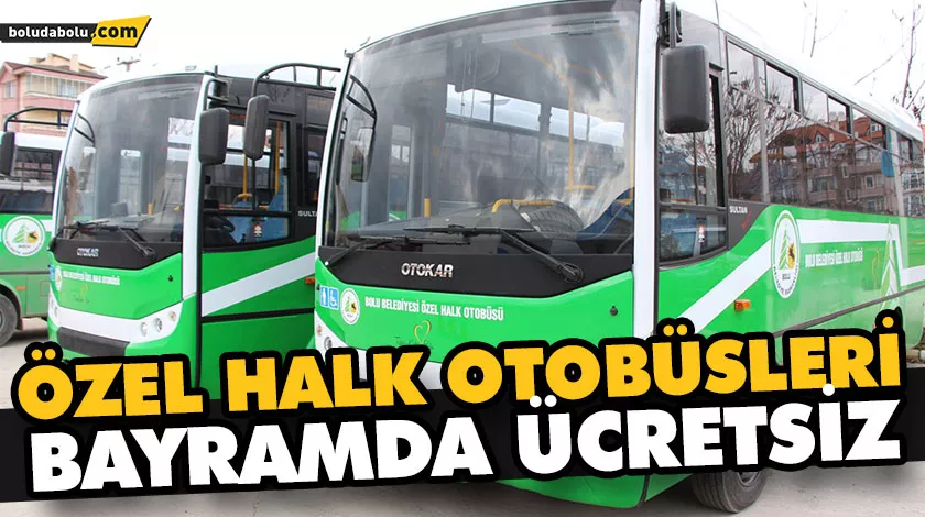 ÖZEL HALK OTOBÜSLERİ BAYRAMDA ÜCRETSİZ ÖZEL HALK OTOBÜSLERİ BAYRAMDA ÜCRETSİZ