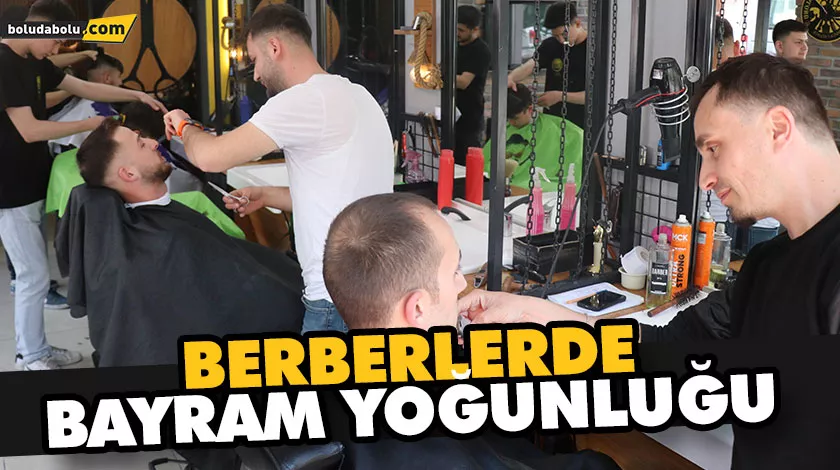 BERBERLERDE BAYRAM YOĞUNLUĞU BERBERLERDE BAYRAM YOĞUNLUĞU