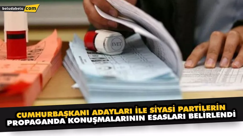 CUMHURBAŞKANI ADAYLARI İLE SİYASİ PARTİLERİN PROPAGANDA KONUŞMALARININ ESASLARI BELİRLENDİ CUMHURBAŞKANI ADAYLARI İLE SİYASİ PARTİLERİN PROPAGANDA KONUŞMALARININ ESASLARI BELİRLENDİ