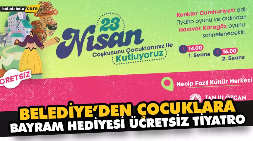 BELEDİYE’DEN ÇOCUKLARA BAYRAM HEDİYESİ ÜCRETSİZ TİYATRO BELEDİYE’DEN ÇOCUKLARA BAYRAM HEDİYESİ ÜCRETSİZ TİYATRO