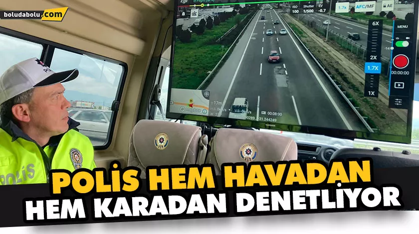 POLİS HEM HAVADAN HEM KARADAN DENETLİYOR POLİS HEM HAVADAN HEM KARADAN DENETLİYOR