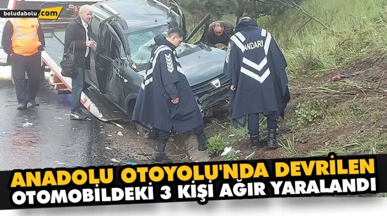 ANADOLU OTOYOLU’NDA DEVRİLEN OTOMOBİLDEKİ 3 KİŞİ AĞIR YARALANDI