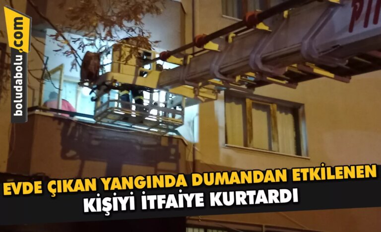 Evde çıkan yangında dumandan etkilenen kişiyi itfaiye kurtardı