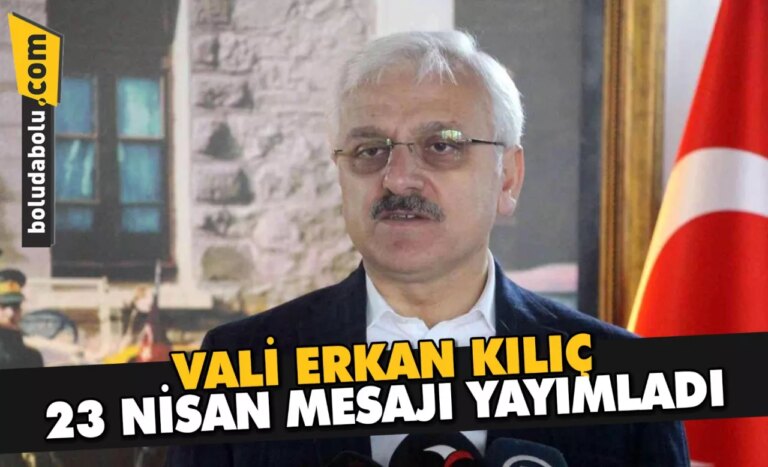 VALİ ERKAN KILIÇ 23 NİSAN MESAJI YAYIMLADI