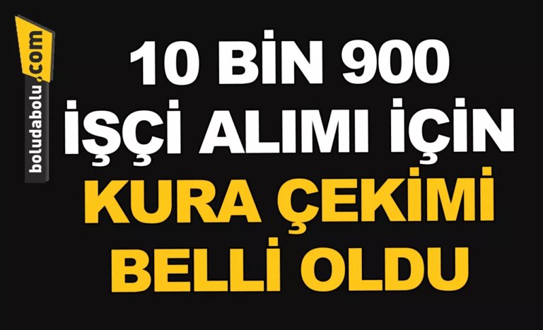 10 bin 900 işçi alımı için kura çekimi belli oldu