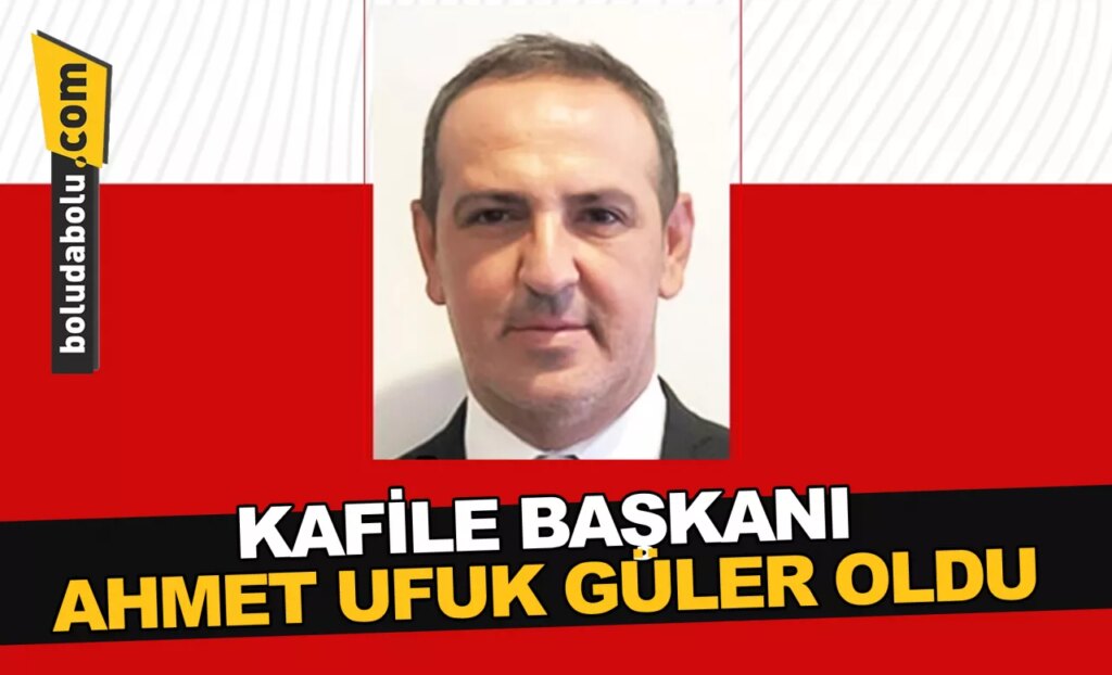 KAFİLE BAŞKANI AHMET UFUK GÜLER OLDU KAFİLE BAŞKANI AHMET UFUK GÜLER OLDU