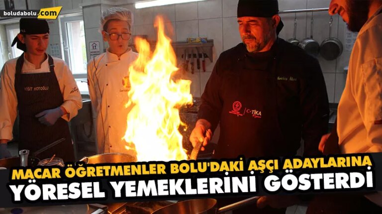 MACAR ÖĞRETMENLER BOLU’DAKİ AŞÇI ADAYLARINA YÖRESEL YEMEKLERİNİ GÖSTERDİ