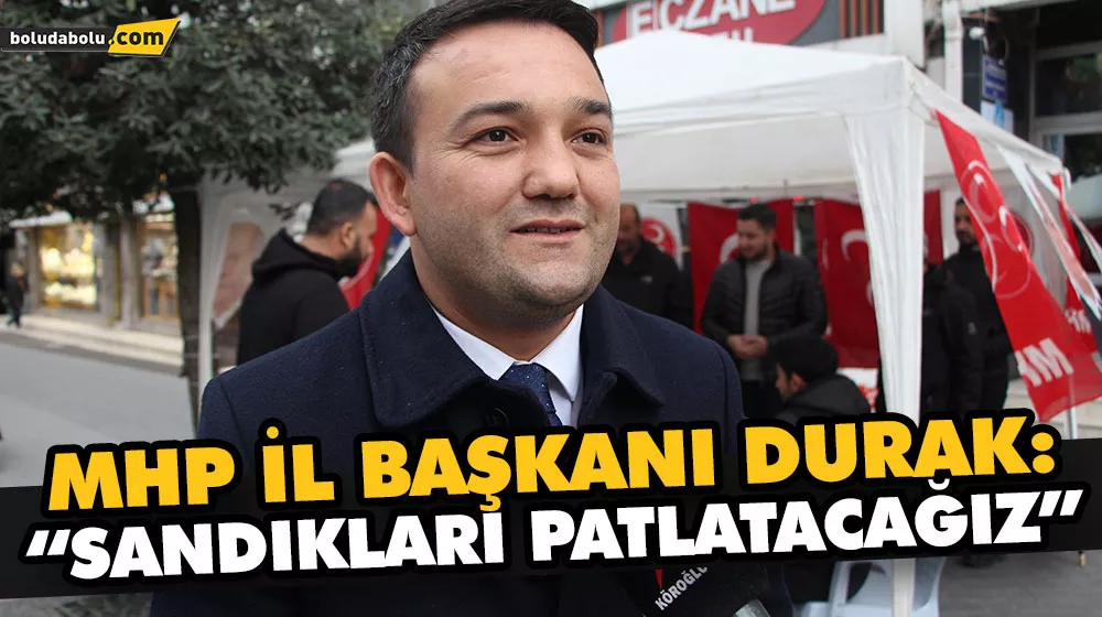 MHP İL BAŞKANI DURAK:“SANDIKLARI PATLATACAĞIZ” MHP İL BAŞKANI DURAK:“SANDIKLARI PATLATACAĞIZ”