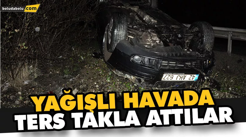 YAĞIŞLI HAVADA TERS TAKLA ATTILAR, YARA ALMADAN KURTULDULAR YAĞIŞLI HAVADA TERS TAKLA ATTILAR, YARA ALMADAN KURTULDULAR
