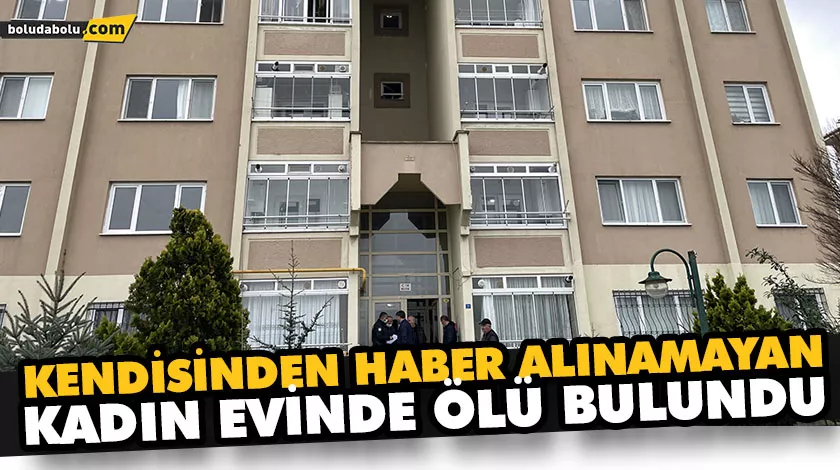 KENDİSİNDEN HABER ALINAMAYAN KADIN EVİNDE ÖLÜ BULUNDU KENDİSİNDEN HABER ALINAMAYAN KADIN EVİNDE ÖLÜ BULUNDU