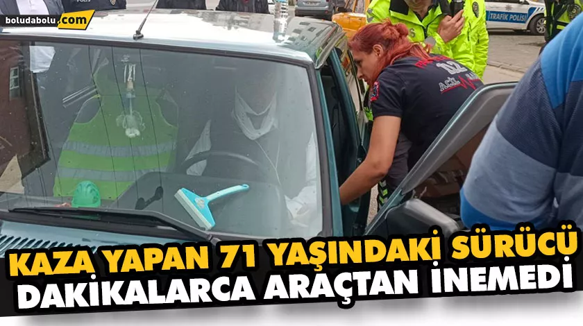 KAZA YAPAN 71 YAŞINDAKİ SÜRÜCÜ DAKİKALARCA ARAÇTAN İNEMEDİ KAZA YAPAN 71 YAŞINDAKİ SÜRÜCÜ DAKİKALARCA ARAÇTAN İNEMEDİ