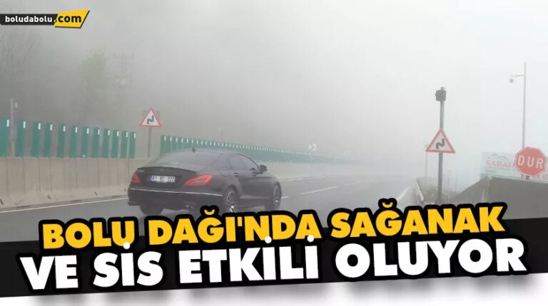BOLU DAĞI’NDA SAĞANAK VE SİS ETKİLİ OLUYOR