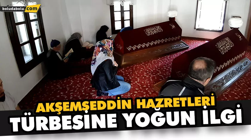 AKŞEMSEDDİN HAZRETLERİ TÜRBESİNE YOĞUN İLGİ AKŞEMSEDDİN HAZRETLERİ TÜRBESİNE YOĞUN İLGİ