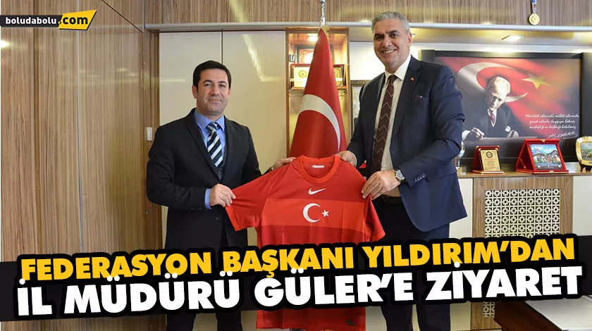 FEDERASYON BAŞKANI YILDIRIM’DAN İL MÜDÜRÜ GÜLER’E ZİYARET FEDERASYON BAŞKANI YILDIRIM’DAN İL MÜDÜRÜ GÜLER’E ZİYARET