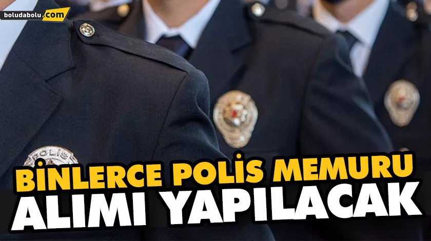 BİNLERCE POLİS MEMURU ALIMI YAPILACAK BİNLERCE POLİS MEMURU ALIMI YAPILACAK
